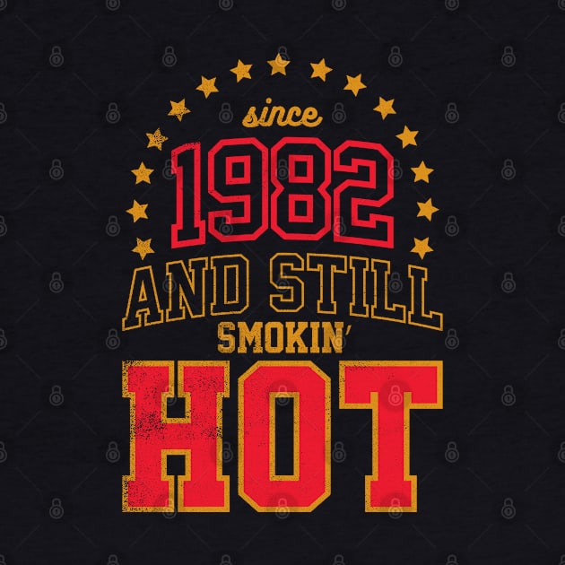 BORN IN 1982 AND STILL SMOKIN' HOT by cowyark rubbark